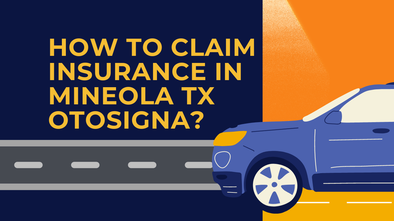 How to claim insurance in Mineola TX Otosigna