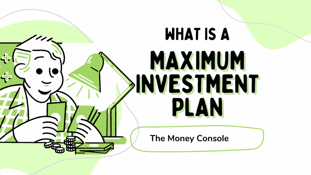 What is a Maximum Investment Plan