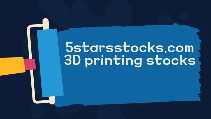 5StarsStocks.com 3D Printing Stocks: A Guide to Smart Investing 5StarsStocks.com 3D Printing Stocks